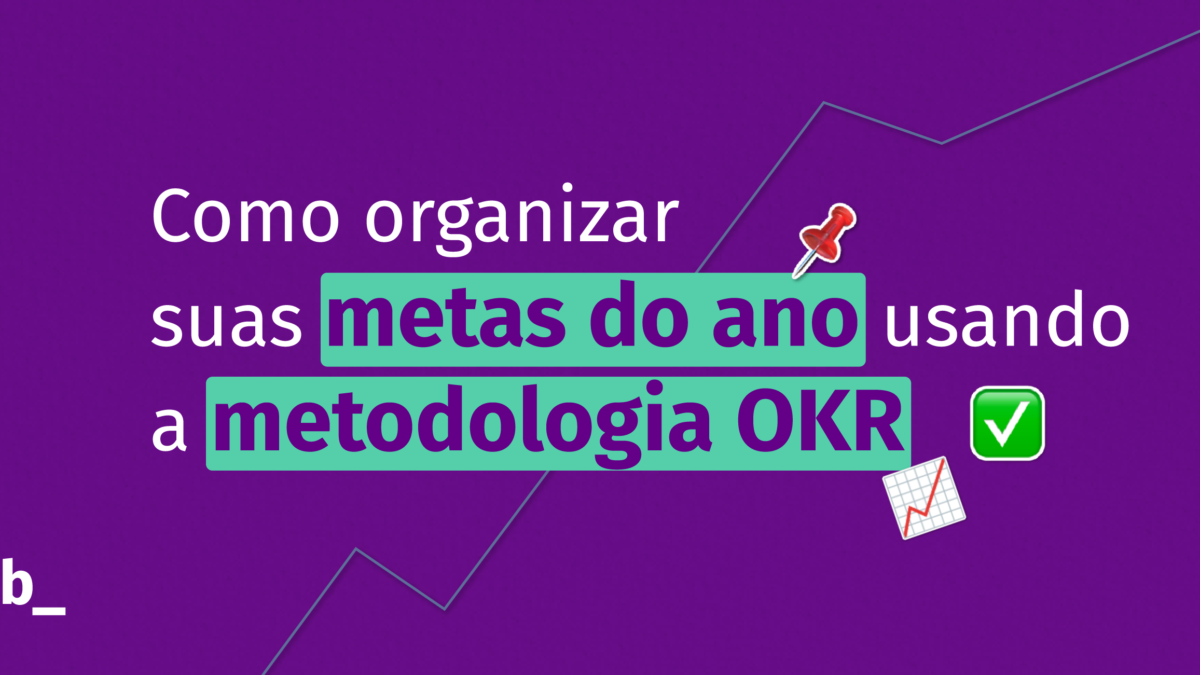 Como organizar metas com a metodologia OKR