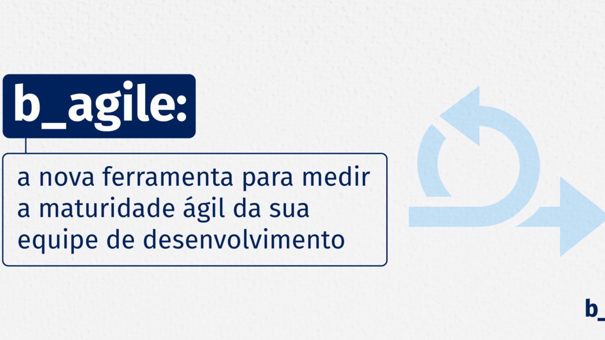 Saiba mais sobre a construção e aplicabilidade da ferramenta própria do Bridge que mensura a maturidade ágil das equipes de desenvolvimento